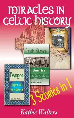 Cuda w historii Celtów: Trzy książki w jednej - Miracles in Celtic History: Three Books in One