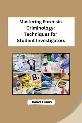 Opanuj kryminologię sądową: Techniki dla studentów śledczych - Mastering Forensic Criminology: Techniques for Student Investigators