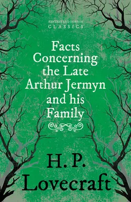 Fakty dotyczące zmarłego Arthura Jermyna i jego rodziny; z dedykacją George'a Henry'ego Weissa - Facts Concerning the Late Arthur Jermyn and His Family;With a Dedication by George Henry Weiss