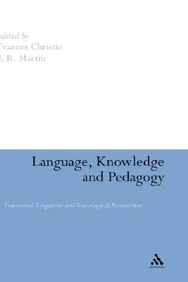 Język, wiedza i pedagogika: Funkcjonalne perspektywy lingwistyczne i socjologiczne - Language, Knowledge and Pedagogy: Functional Linguistic and Sociological Perspectives