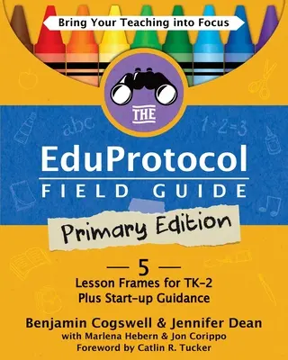 Eduprotocol Field Guide Primary Edition: 5 ram lekcyjnych dla TK-2 plus wskazówki dotyczące uruchamiania - The Eduprotocol Field Guide Primary Edition: 5 Lesson Frames for TK-2 Plus Start-up Guidance