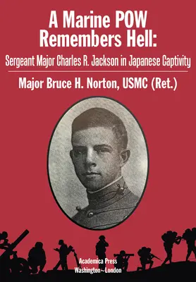 Jeniec piechoty morskiej pamięta piekło: Starszy sierżant Charles R. Jackson w japońskiej niewoli - A Marine POW Remembers Hell: Sergeant Major Charles R. Jackson in Japanese Captivity