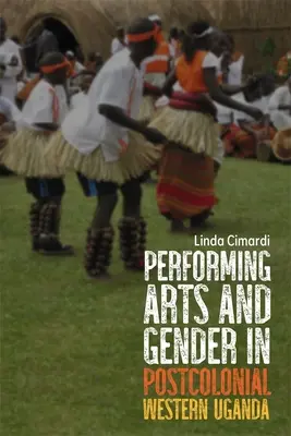 Sztuki performatywne i gender w postkolonialnej zachodniej Ugandzie - Performing Arts and Gender in Postcolonial Western Uganda