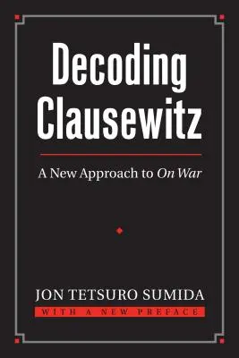 Decoding Clausewitz: Nowe podejście do wojny - Decoding Clausewitz: A New Approach to on War