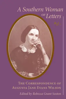 Southern Woman of Letters: Korespondencja Augusty Jane Evans Wilson, 1859-1906 - Southern Woman of Letters: The Correspondence of Augusta Jane Evans Wilson, 1859-1906