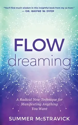 Flowdreaming: Radykalna nowa technika manifestowania wszystkiego, czego pragniesz - Flowdreaming: A Radical New Technique for Manifesting Anything You Want