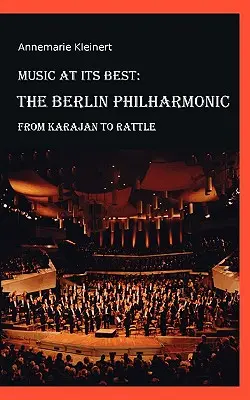 Muzyka w najlepszym wydaniu: Filharmonia Berlińska: Od Karajana do Rattle'a - Music at its Best: The Berlin Philharmonic: From Karajan to Rattle