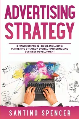 Strategia reklamowa: przewodnik 3 w 1, jak opanować reklamę cyfrową, automatyzację marketingu, planowanie mediów i psychologię marketingu - Advertising Strategy: 3-in-1 Guide to Master Digital Advertising, Marketing Automation, Media Planning & Marketing Psychology