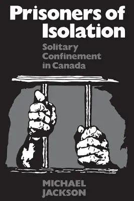 Więźniowie izolacji: Osadzenie w izolatce w Kanadzie - Prisoners of Isolation: Solitary Confinement in Canada