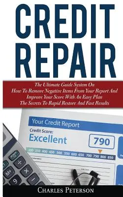 Naprawa kredytów: The Ultimate Guide System On How to Remove Negative Items From Your Report And Improve Your Score With an Easy Plan; T - Credit Repair: The Ultimate Guide System On How To Remove Negative Items From Your Report And Improve Your Score With An Easy Plan; T