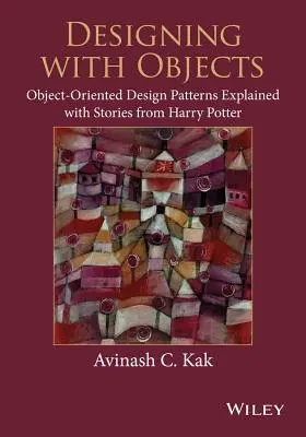 Projektowanie obiektowe: Object-Oriented Design Patterns Explained with Stories from Harry Potter - Designing with Objects: Object-Oriented Design Patterns Explained with Stories from Harry Potter