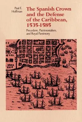 Hiszpańska Korona i obrona Karaibów w latach 1535-1585: precedens, patrymonializm i królewska parsymonia - The Spanish Crown and the Defense of the Caribbean, 1535-1585: Precedent, Patrimonialism, and Royal Parsimony