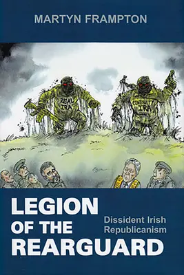 Legion tylnej straży: Dysydencki irlandzki republikanizm - Legion of the Rearguard: Dissident Irish Republicanism