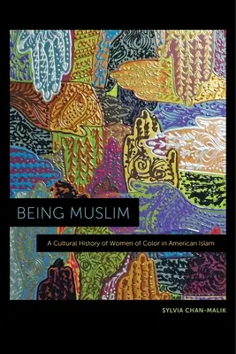 Być muzułmanką: Kulturowa historia kolorowych kobiet w amerykańskim islamie - Being Muslim: A Cultural History of Women of Color in American Islam