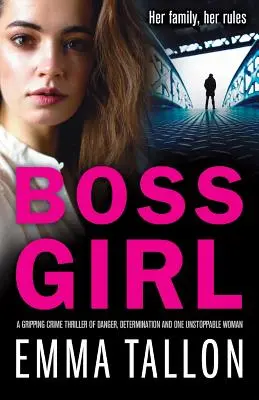 Boss Girl: Trzymający w napięciu thriller kryminalny o niebezpieczeństwie, determinacji i jednej niepowstrzymanej kobiecie - Boss Girl: A gripping crime thriller of danger, determination and one unstoppable woman