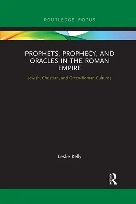 Prorocy, przepowiednie i wyrocznie w Imperium Rzymskim: Kultura żydowska, chrześcijańska i grecko-rzymska - Prophets, Prophecy, and Oracles in the Roman Empire: Jewish, Christian, and Greco-Roman Cultures