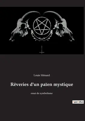 Rveries d'un paen mystique: essai de symbolisme