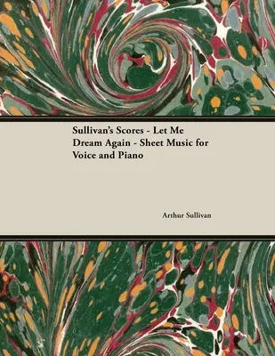 The Scores of Sullivan - Let Me Dream Again - Nuty na głos i fortepian - The Scores of Sullivan - Let Me Dream Again - Sheet Music for Voice and Piano