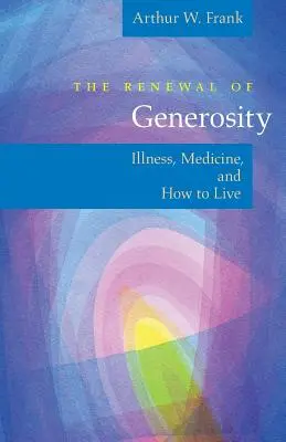 The Renewal of Generosity: Choroba, medycyna i jak żyć - The Renewal of Generosity: Illness, Medicine, and How to Live