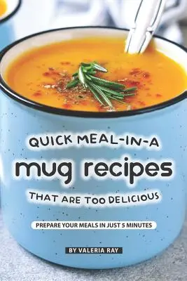 Przepisy na szybkie posiłki w kubku, które są zbyt pyszne: przygotuj posiłki w zaledwie 5 minut - Quick Meal-in-a Mug Recipes That Are Too Delicious: Prepare Your Meals In Just 5 Minutes