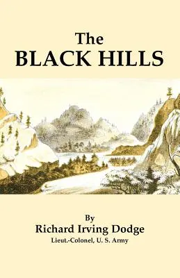 The Black Hills: A Minute Description of the Routes, Scenery, Soil, Climate, Timber, Gold, Geology, Zoology, Etc. with an Accurate Map,