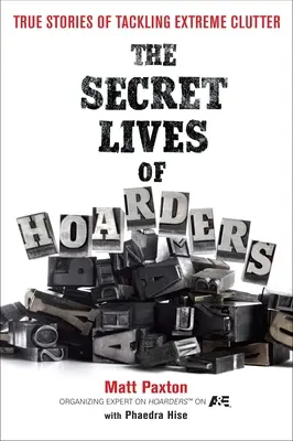 The Secret Lives of Hoarders: Prawdziwe historie radzenia sobie z ekstremalnym bałaganem - The Secret Lives of Hoarders: True Stories of Tackling Extreme Clutter