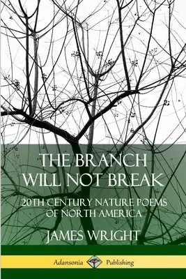 Gałąź się nie złamie: XX-wieczne wiersze przyrodnicze Ameryki Północnej - The Branch Will Not Break: 20th Century Nature Poems of North America