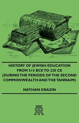 Historia edukacji żydowskiej od 515 r. p.n.e. do 220 r. n.e. (w okresie Drugiej Wspólnoty Narodów i Tannaim) - History of Jewish Education from 515 Bce to 220 Ce (During the Periods of the Second Commonwealth and the Tannaim)