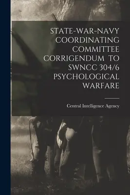 Komitet Koordynacyjny Państwo-Wojna-Marynarka Wojenna Sprostowanie do Swncc 304/6 Wojna psychologiczna - State-War-Navy Coordinating Committee Corrigendum to Swncc 304/6 Psychological Warfare