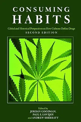 Konsumpcyjne nawyki: Globalne i historyczne perspektywy definiowania narkotyków w kulturach: Narkotyki w historii i antropologii - Consuming Habits: Global and Historical Perspectives on How Cultures Define Drugs: Drugs in History and Anthropology