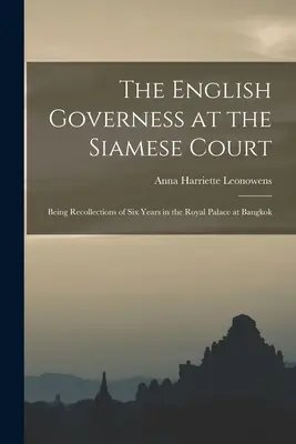 Angielska guwernantka na syjamskim dworze: Wspomnienia z sześciu lat spędzonych w pałacu królewskim w Bangkoku - The English Governess at the Siamese Court: Being Recollections of Six Years in the Royal Palace at Bangkok