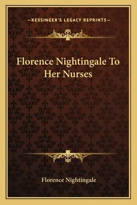 Florence Nightingale do swoich pielęgniarek - Florence Nightingale to Her Nurses