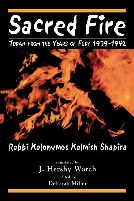 Święty ogień: Tora z lat wściekłości 1939-1942 - Sacred Fire: Torah from the Years of Fury 1939-1942