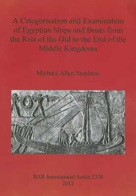 Kategoryzacja i badanie egipskich statków i łodzi od powstania Starego do końca Średniego Państwa - A Categorisation and Examination of Egyptian Ships and Boats from the Rise of the Old to the End of the Middle Kingdoms