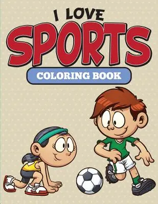 Kocham sport kolorowanka - I Love Sports Coloring Book