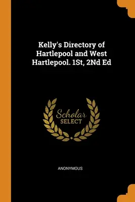 Kelly's Directory of Hartlepool and West Hartlepool. 1St, 2Nd Ed
