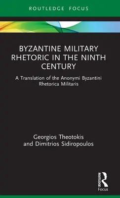 Bizantyjska retoryka wojskowa w IX wieku: Tłumaczenie Anonym Byzantini Rhetorica Militaris - Byzantine Military Rhetoric in the Ninth Century: A Translation of the Anonymi Byzantini Rhetorica Militaris