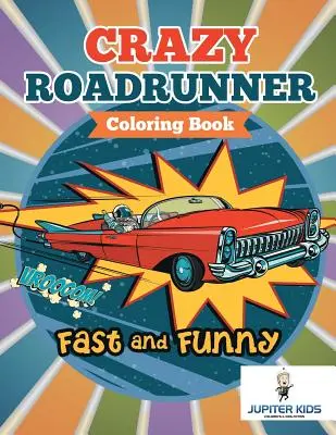 Szybki i zabawny: Kolorowanka Szalony Roadrunner - Fast and Funny: Crazy Roadrunner Coloring Book
