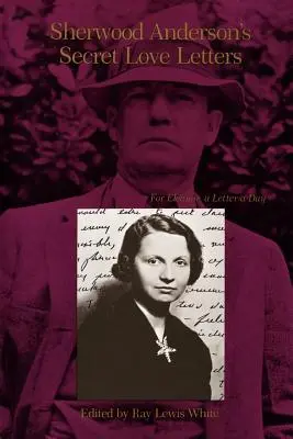 Sekretne listy miłosne Sherwooda Andersona: Dla Eleanor, list dziennie - Sherwood Anderson's Secret Love Letters: For Eleanor, a Letter a Day