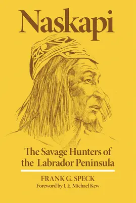 Naskapi: Dzicy łowcy z półwyspu Labrador, tom 10 - Naskapi: The Savage Hunters of the Labrador Peninsulavolume 10