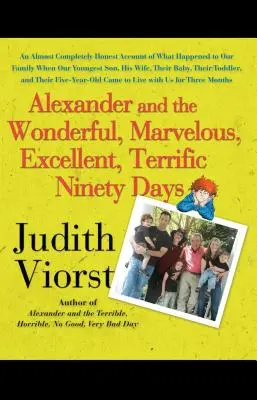 Alexander and the Wonderful, Marvelous, Excellent, Terrific Ninety Days: Niemal całkowicie szczera relacja o tym, co stało się z naszą rodziną, gdy nasz y - Alexander and the Wonderful, Marvelous, Excellent, Terrific Ninety Days: An Almost Completely Honest Account of What Happened to Our Family When Our y