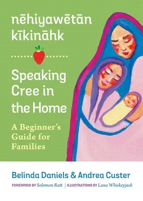 Nehiyawetan Kikinahk? / Mówienie w języku Cree w domu: Przewodnik dla początkujących dla rodzin - Nehiyawetan Kikinahk? / Speaking Cree in the Home: A Beginner's Guide for Families