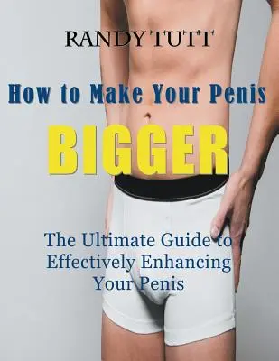 How to Make Your Penis BIGGER (Large Print): Najlepszy przewodnik po skutecznym powiększaniu penisa - How to Make Your Penis BIGGER (Large Print): The Ultimate Guide to Effectively Enhancing Your Penis