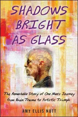 Shadows Bright as Glass: Przypadkowy artysta i naukowe poszukiwania duszy ( ) - Shadows Bright as Glass: An Accidental Artist and the Scientific Search for the Soul ( )