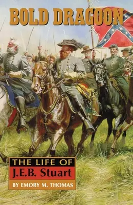 Bold Dragoon: Życie J.E.B. Stuarta - Bold Dragoon: The Life of J. E. B. Stuart