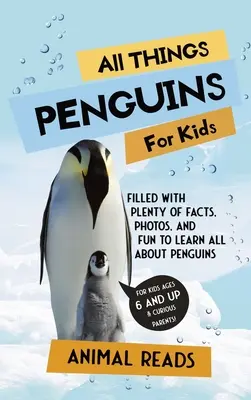 Wszystko o pingwinach dla dzieci: Mnóstwo faktów, zdjęć i zabawy, aby dowiedzieć się wszystkiego o pingwinach - All Things Penguins For Kids: Filled With Plenty of Facts, Photos, and Fun to Learn all About Penguins