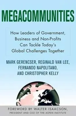 Megacommunities: Jak liderzy rządów, biznesu i organizacji pozarządowych mogą wspólnie stawić czoła dzisiejszym globalnym wyzwaniom - Megacommunities: How Leaders of Government, Business and Non-Profits Can Tackle Today's Global Challenges Together