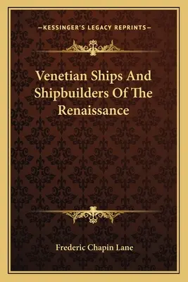 Weneckie statki i budowniczowie statków renesansu - Venetian Ships And Shipbuilders Of The Renaissance