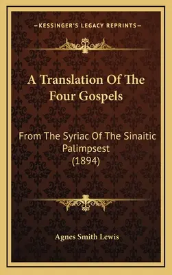 Tłumaczenie czterech Ewangelii: Z syriackiego palimpsestu synajskiego (1894) - A Translation Of The Four Gospels: From The Syriac Of The Sinaitic Palimpsest (1894)