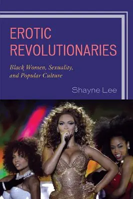 Erotyczne rewolucjonistki: Czarne kobiety, seksualność i kultura popularna - Erotic Revolutionaries: Black Women, Sexuality, and Popular Culture